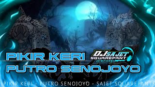 DJ BANTENGAN PIKIR KERI PUTRO SENOJOYO TERBARU 2024 [🔥🔥🔥]
