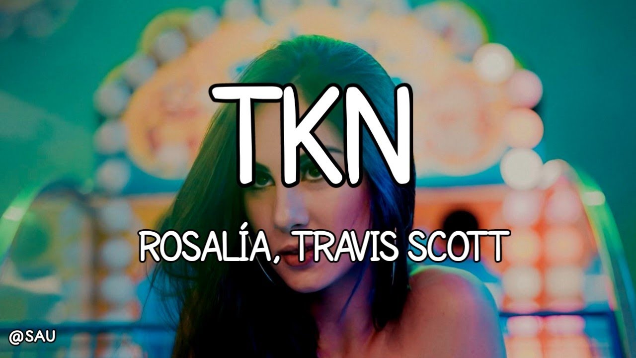 ROSALÍA, Travis Scott - TKN (Lyrics)
