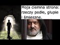 o. Augustyn Pelanowski. Moja ciemna strona: rzeczy podłe, głupie i śmieszne.