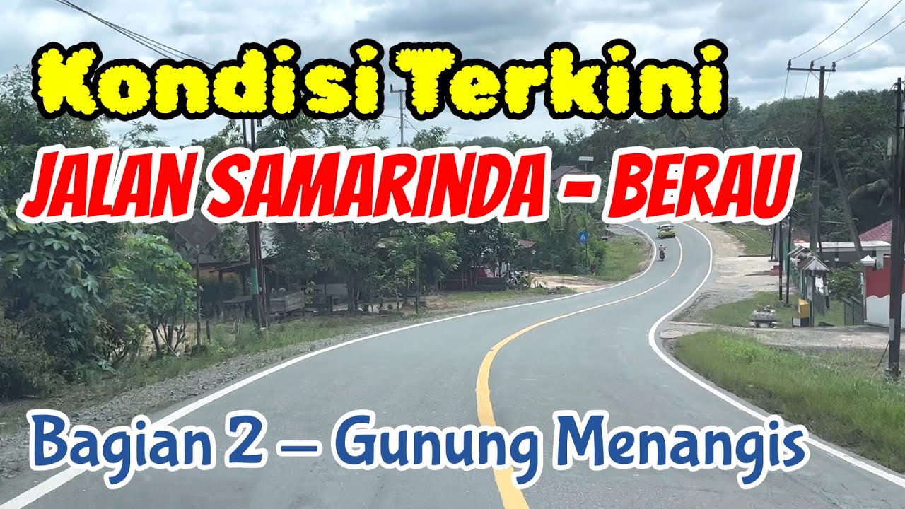Kondisi Terkini Jalan Samarinda - Berau (2) - Gunung Menangis