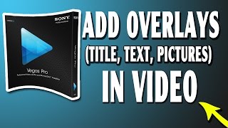 Sony Vegas Pro 13 Tutorial Add Overlays Titles text picture and video 1