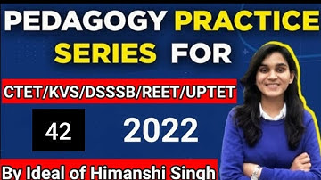 CDP Practice Series-42, CTET 2022 &Other teaching Exams, ( By Ideal of Himanshi Singh)