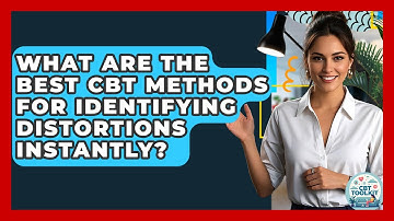 What Are The Best CBT Methods For Identifying Distortions Instantly? - CBT Toolkit