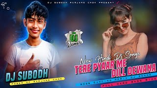 Tere Pyar Me Dil Deewana Hai || New Hindi Dj Song || Full Hard Bass Mixxx || Dj Subodh Ramjane Chok 