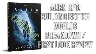 Alien RPG: Building Better Worlds breakdown and first look review.