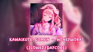 Kawaikute Gomen - HoneyWorks (Slowed/Daycore)