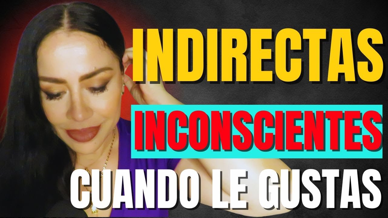 INDIRECTAS INCONSCIENTES CUANDO LE GUSTAS A ALGUIEN, NO FALLAN/ Avanzarte