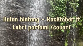Bulan Bintang  Rocktober Ft Lebri Partami lirik  Cover  M Channel 