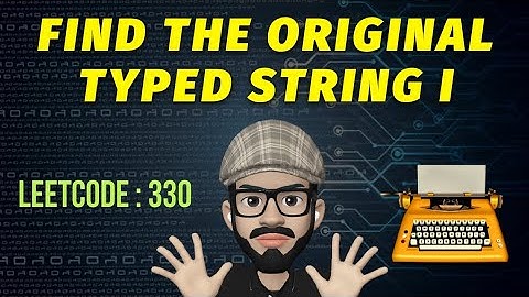 Leetcode 330 | Find The Original Typed String I Leetcode | Leetcode POTD