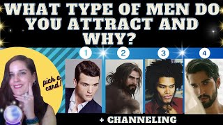 WHAT TYPE OF MAN DO YOU ATTRACT AND WHY? TAROT PICK A CARD (+channeling)