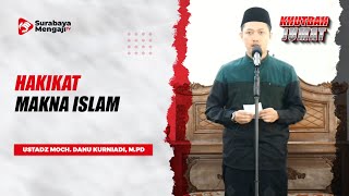 Khutbah Jumat : Hakikat Makna Islam - Ustadz Moch Danu Kurniadi, M.Pd