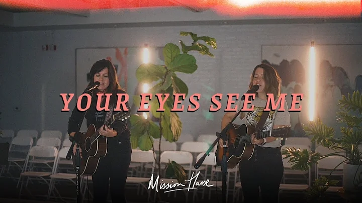Your Eyes See Me (Live Video) - Mission House