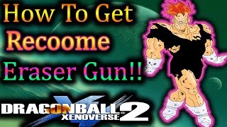 Dragon Ball XenoVerse 2: How To Get Recoome Eraser Gun!! - By, Evilerspartan