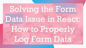 Solving the Form Data Issue in React: How to Properly Log Form Data