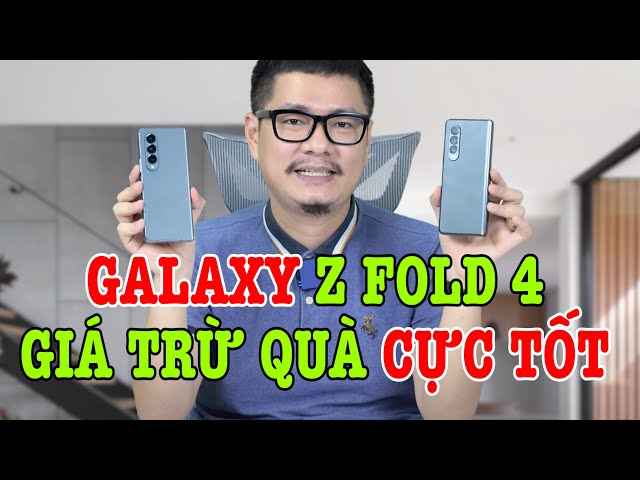Mở hộp Galaxy Z Fold 4 : GIÁ "TRỪ QUÀ" CỰC KỲ TỐT !