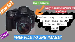 Easiest way to convert a NEF file to JPG file on Nikon D5300 Easiest way to convert a NEF file to JPG file on Nikon D5300