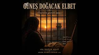Güneş Doğacak Elbet Söz:nazan Akat(Radyocu Nazan)Müzik(Ai):Hamza Budak