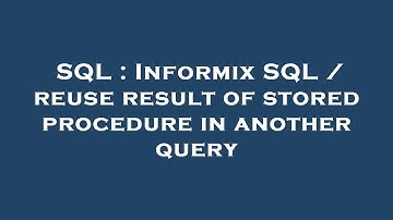 SQL : Informix SQL / reuse result of stored procedure in another query