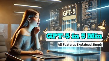 GPT-5 in 5 Min | All Features Explained Simply