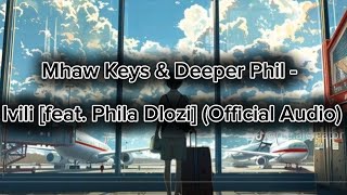 Mhaw Keys  Deeper Phil  Ivili feat Phila Dlozi  