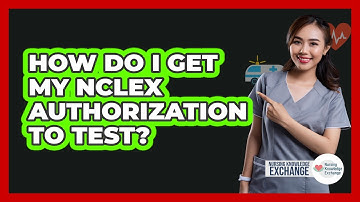 How Do I Get My NCLEX Authorization to Test?
