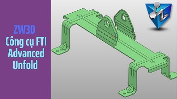 ZW3D: Công cụ trải tấm FTI Advanced Unfold