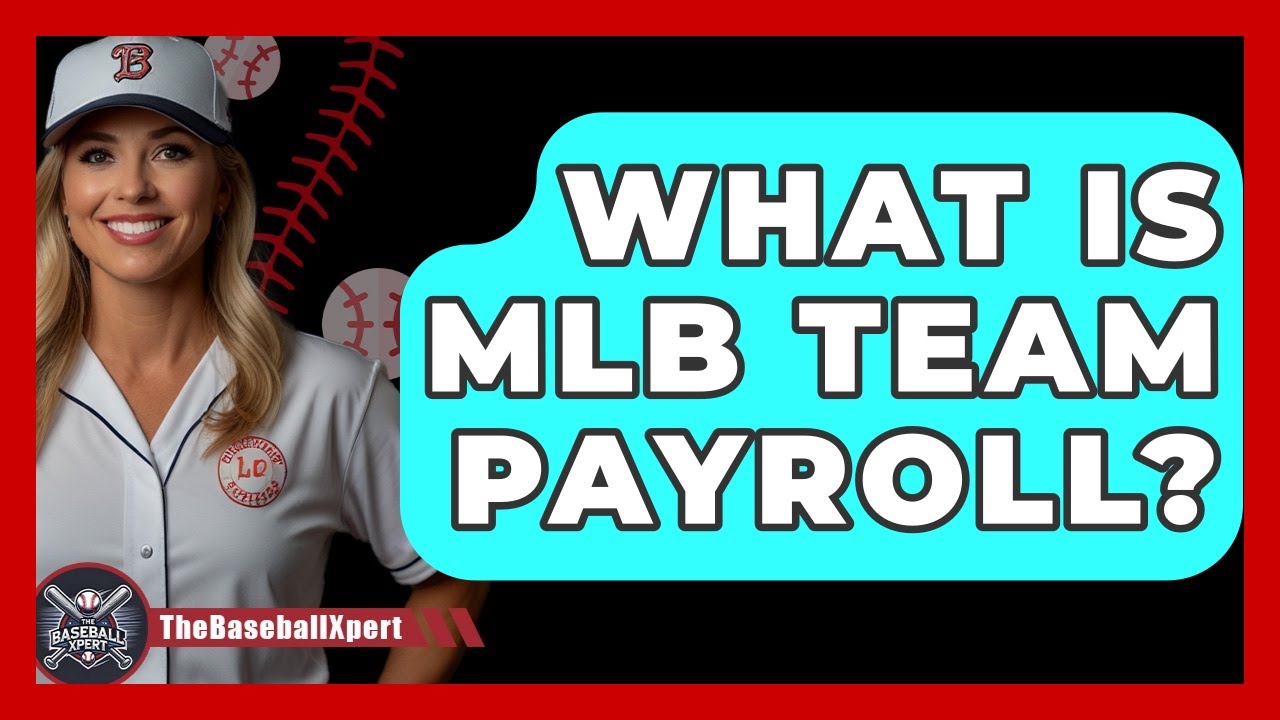 What Is MLB Team Payroll? - The Baseball Xpert