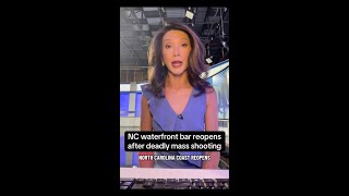 NC waterfront bar reopens after mass shooting left 3 people dead and several other injured.