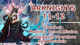 【Arknights】11-12 | Ebenholz Module ∆/Delta Unlock Mission |  Low Rarity Operators and Mountain