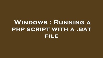 Windows : Running a php script with a .bat file