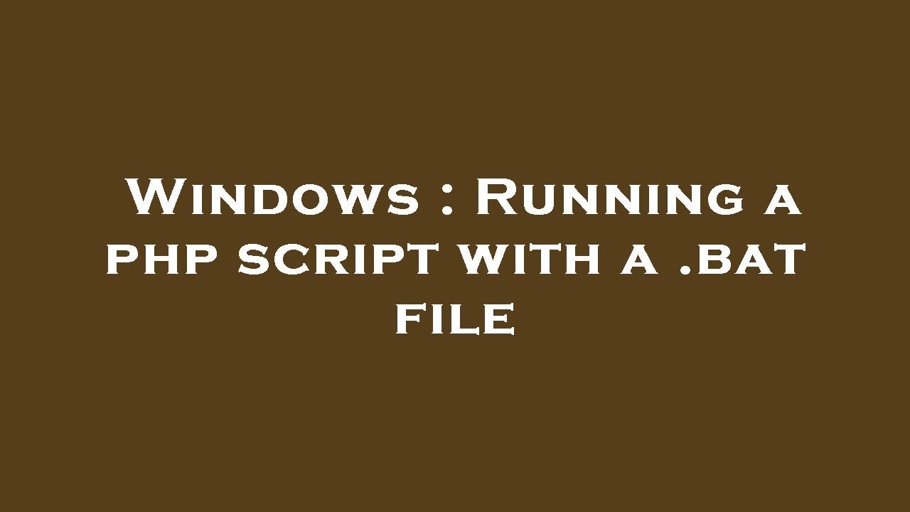 Windows : Running a php script with a .bat file - YouTube