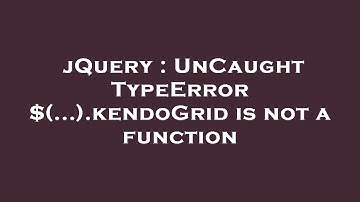 jQuery : UnCaught TypeError $(...).kendoGrid is not a function