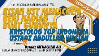 KISAH USTADZ MENACHEM BERI HADIAH BUAT GURUNYA, Kristolog Ustadz Abd Wasian | Ustadz MENACHEM ALI