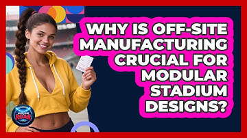 Why Is Off-site Manufacturing Crucial For Modular Stadium Designs? - Where the Fans Roar