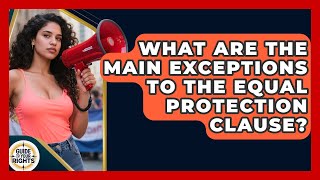 What Are The Main Exceptions To The Equal Protection Clause? - Guide To Your Rights