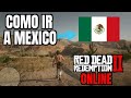 COMO IR A MEXICO EN RED DEAD REDEMPTION 2 ONLINE 2023 !