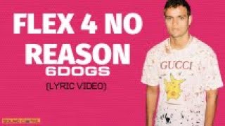 6 Dogs - Flex 4 No Reason (Lyric Video)