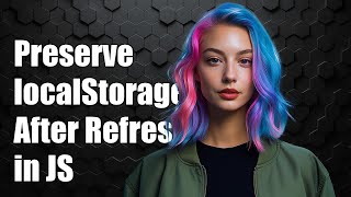 How to Preserve localStorage Values After Page Refresh in JavaScript