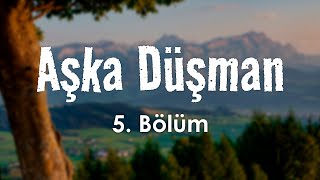 podcast: Aşka Düşman - 5. Bölüm HD Full Izle Podcast