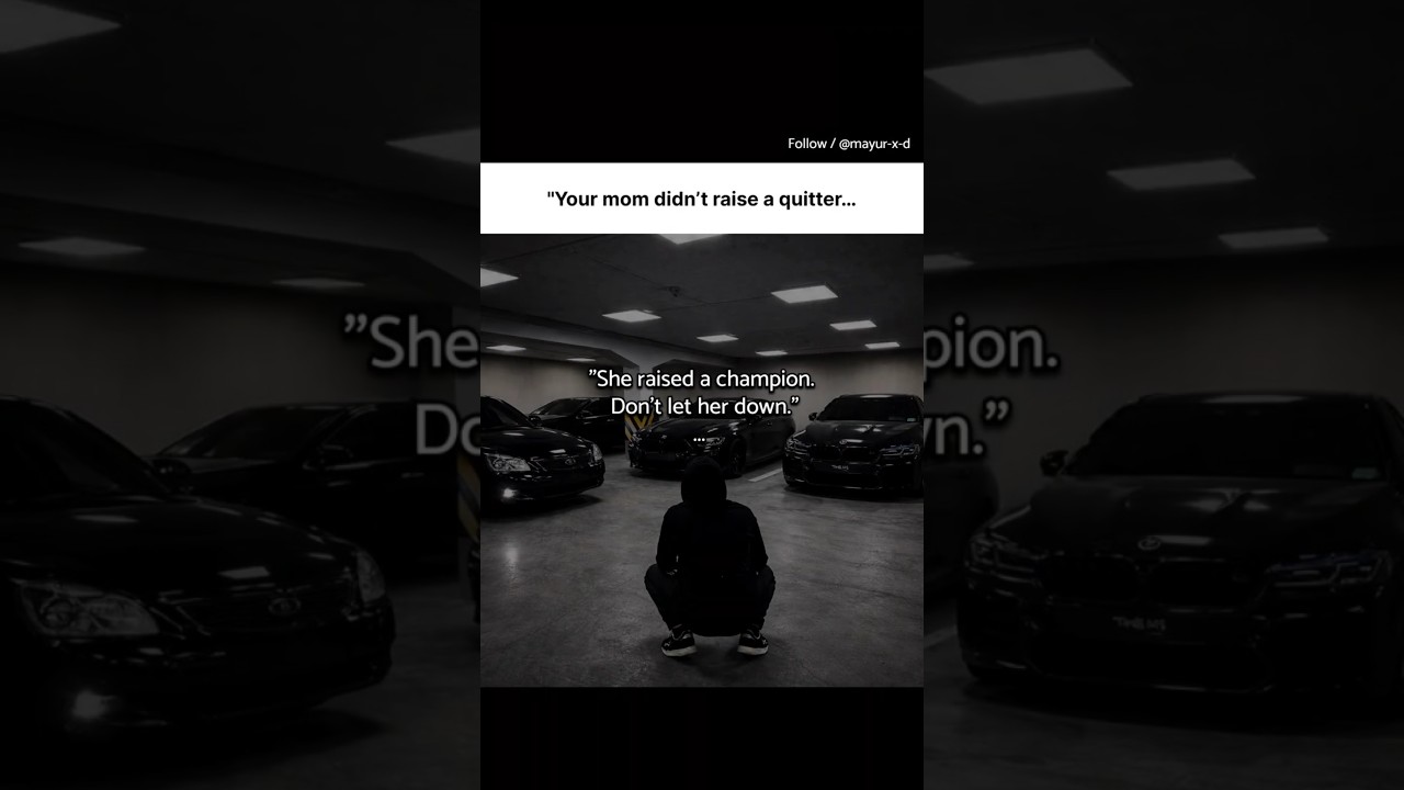 Your mom didn’t raise a quitter…