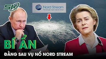 Vụ Nổ Đường Ống Nord Stream: Nga Coi Là Hành Động K.h.ủ.n.g B.ố Quốc Tế | SKĐS