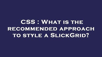CSS : What is the recommended approach to style a SlickGrid?