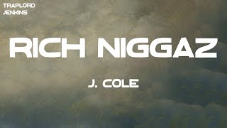 J. Cole - Rich Niggaz (Lyrics)