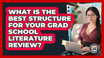 What Is The Best Structure For Your Grad School Literature Review? - Grad School Mindset