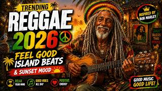 Trending Reggae Music 2026 ☀️ Feel Good Island Beats & Sunset Mood | Inspired by Bob Marley