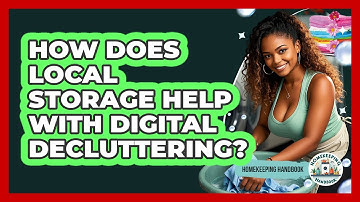 How Does Local Storage Help With Digital Decluttering? - Homekeeping Handbook