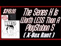 The series x is worth less than a playstation 5  x box rant 