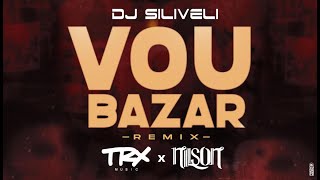 Dj SILIVELI - Vou Bazar (Remix) Feat. TRX Music & Dj Nilson (2k20)