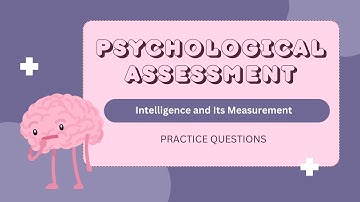 Psychological Assessment - 9. Intelligence and Its Measurement - Practice Questions