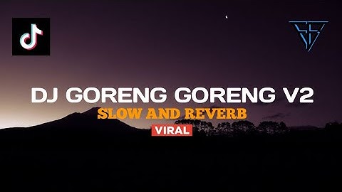 DJ GORENG GORENG V2 ||SLOW + REVERB|| CUKY CUKY X MASHUP OLD VIRAL TIKTOK #djtiktok #djviral